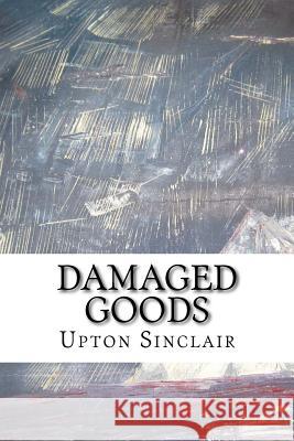 Damaged Goods Upton Sinclair 9781533518842 Createspace Independent Publishing Platform