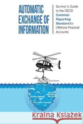 Automatic Exchange of Information: Survivor's Guide to the OECD Common Reporting Standard for Offshore Financial Accounts Eesh Aggarwal 9781533519504 Createspace Independent Publishing Platform