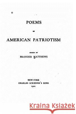 Poems of American patriotism Matthews, Brander 9781533520029 Createspace Independent Publishing Platform