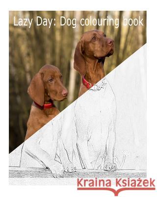 Lazy Day: Dog colouring book James, Connor 9781533520524 Createspace Independent Publishing Platform