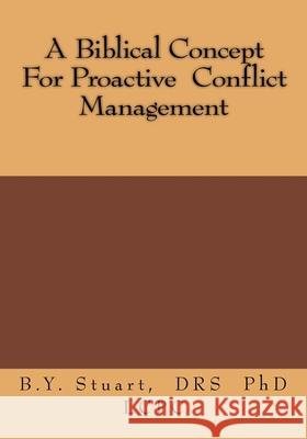 A Biblical Concept For Proactive Conflict Management Stuart, Lcpc B. Y. 9781533520883 Createspace Independent Publishing Platform