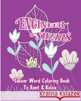 Engineer Swears: Swear Word Coloring Book To Rant & Relax Nozaz, S. B. 9781533521095 Createspace Independent Publishing Platform