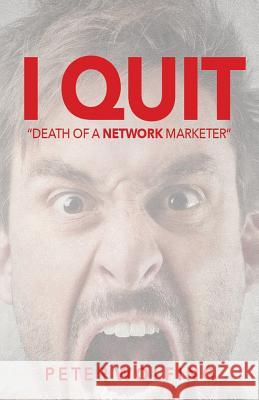 I Quit: Death of a Network Marketer Peter Wolfing 9781533521583 Createspace Independent Publishing Platform