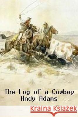 The Log of a Cowboy Andy Adams 9781533522566 Createspace Independent Publishing Platform