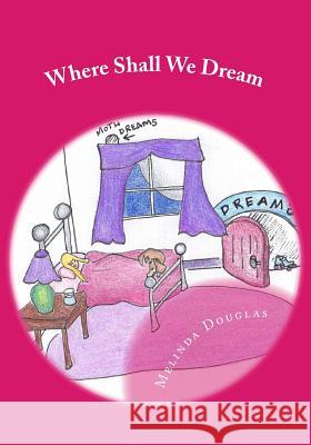 Where Shall We Dream: Volumes I & II Melinda K. Dougla 9781533523075 Createspace Independent Publishing Platform