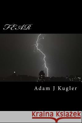 Fear Adam J. Kugler 9781533524652 Createspace Independent Publishing Platform