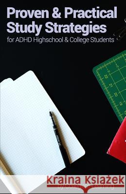 Proven & Practical Study Strategies for ADHD High School and College Students Collegiate Learning 9781533526113 Createspace Independent Publishing Platform