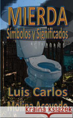 Mierda: Símbolos y Significados Molina Acevedo, Luis Carlos 9781533527530
