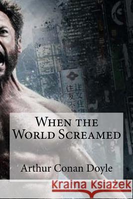 When the World Screamed Arthur Conan Doyle Edibooks 9781533527905 Createspace Independent Publishing Platform