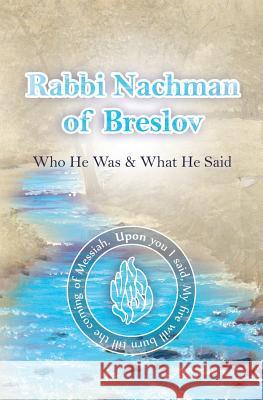 Rabbi Nachman of Breslov; Who He Was, and What He Said R. Nachman of Breslov Simcha Nanach 9781533528230