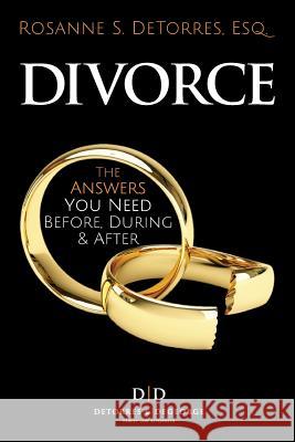 Divorce: The Answers you Need - Before, During & After Detorres Esq, Rosanne S. 9781533528711 Createspace Independent Publishing Platform