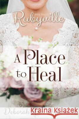 Rubyville: A Place to Heal, Book 3 Deborah Ann Dykeman Julia Ryan 9781533528810