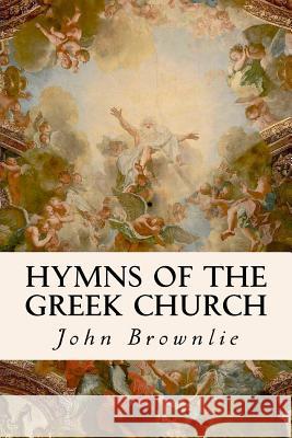 Hymns of the Greek Church John Brownlie 9781533528827 Createspace Independent Publishing Platform