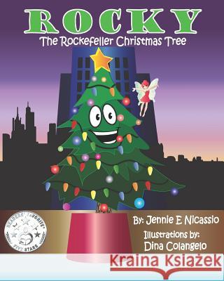 Rocky: The Rockefeller Christmas Tree Jennie E. Nicassio Dina E. Colangelo 9781533528995 Createspace Independent Publishing Platform