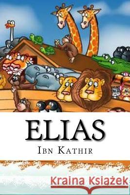 Elias: Peace Be Upon Him Ibn Kathir 9781533529732 Createspace Independent Publishing Platform