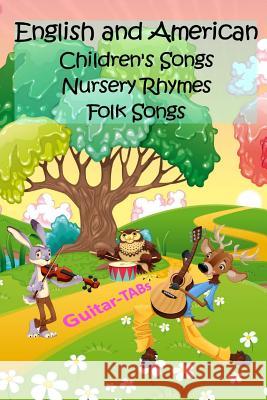 English and American Children's Songs Nursery Rhymes Folk Songs: Guitar-TABs Michael Mohring 9781533530769 Createspace Independent Publishing Platform
