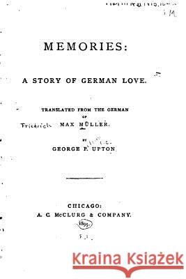 Memories, a story of German love Muller, Max 9781533531810 Createspace Independent Publishing Platform