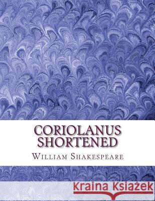 Coriolanus Shortened: Shakespeare Edited for Length William Shakespeare David R. Wellen 9781533532015 Createspace Independent Publishing Platform