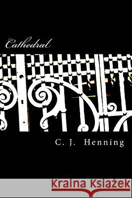 Cathedral C. J. Henning 9781533532756 Createspace Independent Publishing Platform