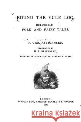 Round the Yule Log, Norwegian Folk and Fairy Tales Peter Christian Asbjornson 9781533532954 Createspace Independent Publishing Platform