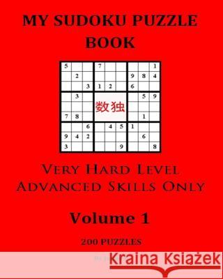 My Sudoku Puzzle Book: Very Hard Level For Advanced Skills Only J, Judge 9781533534187 Createspace Independent Publishing Platform