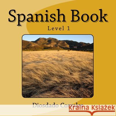 Spanish Book - Level 1: Beginners Diosdado H. Corrales 9781533534323