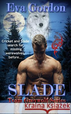 Slade, Team Greywolf Series, Book 1 Eva Gordon 9781533535344 Createspace Independent Publishing Platform