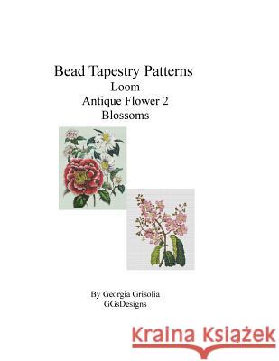 Bead Tapestry Patterns Loom Antique Flower 2 Blossoms Georgia Grisolia 9781533535443 Createspace Independent Publishing Platform