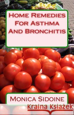 Home Remedies For Asthma And Bronchitis Sidoine, Monica 9781533535733 Createspace Independent Publishing Platform