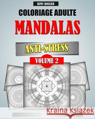 Coloriage Adulte Mandalas Anti-Stress Volume 2: Déstresser, Se Concentrer, Se Calmer, Se Détendre Et Créer Une Oeuvre D'Art Unique Grâce À 50 Mandalas Roulier, Remy 9781533535788 Createspace Independent Publishing Platform