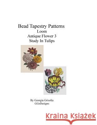 Bead Tapestry Patterns Loom Antique Flower 3 Study In Tulips Grisolia, Georgia 9781533535795