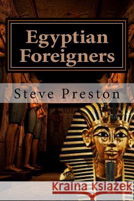 Egyptian Foreigners Steve Preston 9781533536693 Createspace Independent Publishing Platform