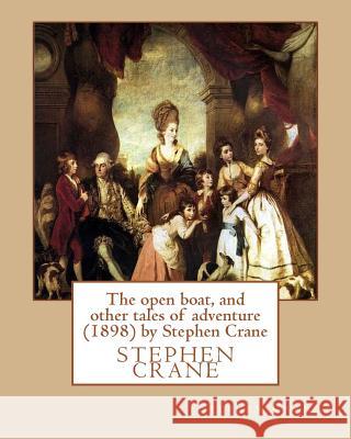 The open boat, and other tales of adventure (1898) by Stephen Crane Crane, Stephen 9781533537218 Createspace Independent Publishing Platform