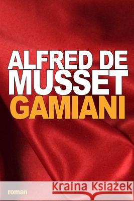 Gamiani: ou Deux nuits d'excès de Musset, Alfred 9781533537294 Createspace Independent Publishing Platform