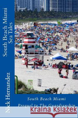 Sea Tales South Beach Miami Nick Hernandez 9781533537584 Createspace Independent Publishing Platform