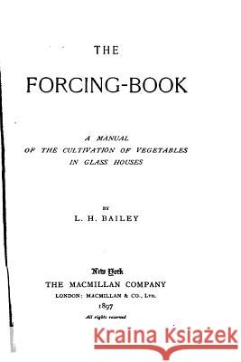 The Forcing-Book L. H. Bailey 9781533537812 Createspace Independent Publishing Platform