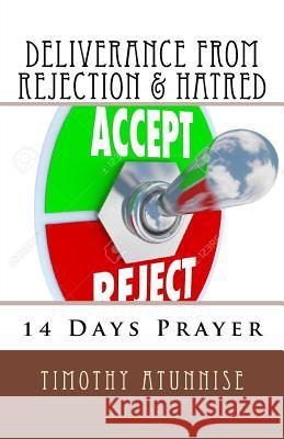 14 Days Prayer of Deliverance From Rejection & Hatred Atunnise, Timothy 9781533537829