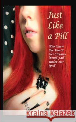 Just Like a Pill: Who Knew the Boy of Her Dreams Would Fall Under Her Spell? Angelina Singer Denise Singer 9781533537942 Createspace Independent Publishing Platform