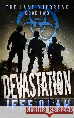 The Last Outbreak - DEVASTATION - Book 2 (A Post-Apocalyptic Thriller) Olah, Jeff 9781533539649 Createspace Independent Publishing Platform