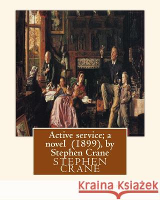 Active service; a novel (1899), by Stephen Crane Crane, Stephen 9781533539687 Createspace Independent Publishing Platform