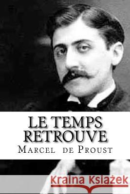 Le Temps retrouve: À la recherche du temps perdu #7 Hollybooks 9781533539892 Createspace Independent Publishing Platform