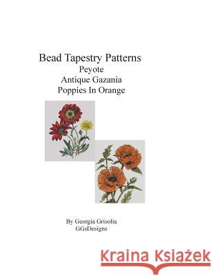 Bead Tapestry Patterns Peyote Antique Gazania Poppies In Orange Grisolia, Georgia 9781533540041 Createspace Independent Publishing Platform