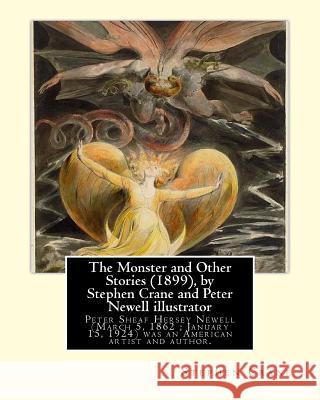 The Monster and Other Stories (1899), by Stephen Crane and Peter Newell: Peter Sheaf Hersey Newell (March 5, 1862 - January 15, 1924) was an American Newell, Peter 9781533540256