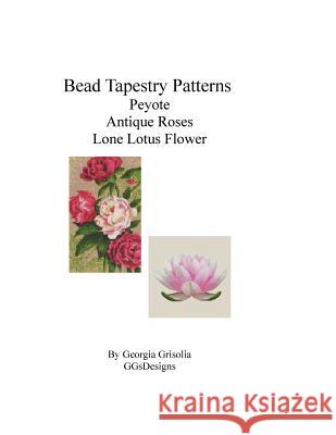 Bead Tapestry Patterns Peyote Antique Roses Lone Lotus Flower Georgia Grisolia 9781533541079 Createspace Independent Publishing Platform