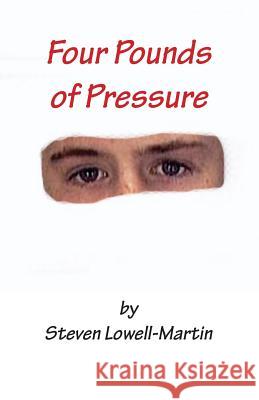 Four Pounds of Pressure Steven Lowell-Martin 9781533541628