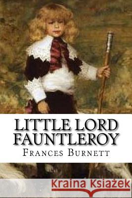 Little Lord Fauntleroy Frances Hodgson Burnett Edibooks 9781533541673 Createspace Independent Publishing Platform