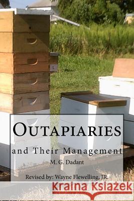 Outapiaries and Their Management M. G. Dadant Wayne Flewellin 9781533542106 Createspace Independent Publishing Platform