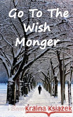 Go to the Wish Monger Beverly Ann Meyers 9781533542441 Createspace Independent Publishing Platform