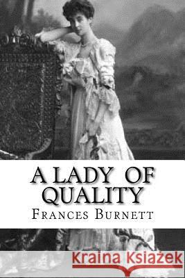 A Lady of Quality Frances Hodgson Burnett Edibooks 9781533543479 Createspace Independent Publishing Platform