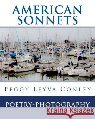 American Sonnets: Poetry-Photography Peggy Leyva Conley 9781533544032 Createspace Independent Publishing Platform